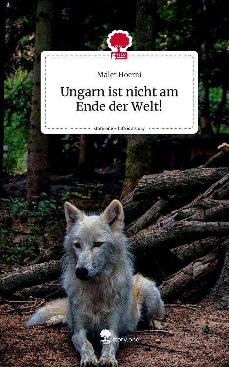 Maler Hoerni: Ungarn ist nicht am Ende der Welt!. Life is a Story - story.one, Buch