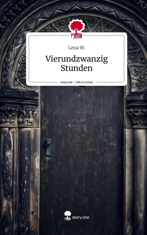 Lena W.: Vierundzwanzig Stunden. Life is a Story - story.one, Buch