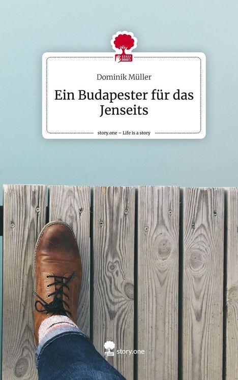 Dominik Müller: Ein Budapester für das Jenseits. Life is a Story - story.one, Buch