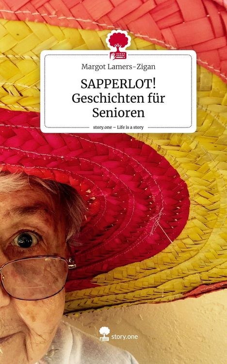 Margot Lamers-Zigan: SAPPERLOT! Geschichten für Senioren. Life is a Story - story.one, Buch