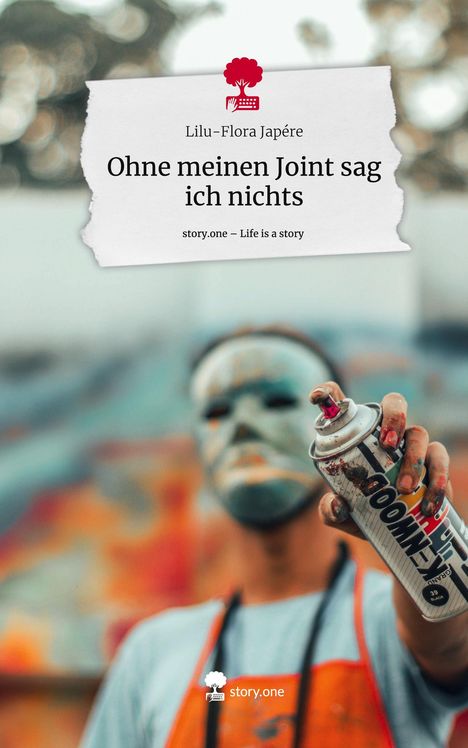 Lilu-Flora Japére: Ohne meinen Joint sag ich nichts. Life is a Story - story.one, Buch