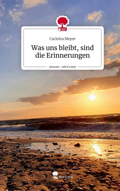 Carlotta Meyer: Was uns bleibt, sind die Erinnerungen. Life is a Story - story.one, Buch