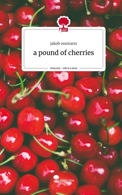 Jakob Ossmann: a pound of cherries. Life is a Story - story.one, Buch