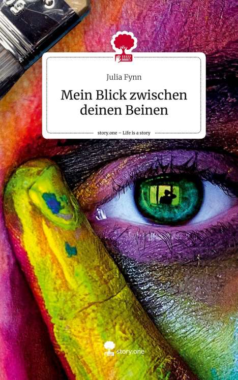 Julia Fynn: Mein Blick zwischen deinen Beinen. Life is a Story - story.one, Buch