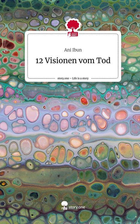 Ani Ibun: 12 Visionen vom Tod. Life is a Story - story.one, Buch