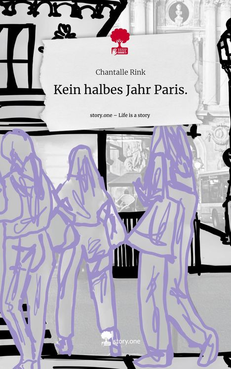Chantalle Rink: Kein halbes Jahr Paris.. Life is a Story - story.one, Buch