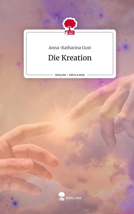 Anna-Katharina Gust: Die Kreation. Life is a Story - story.one, Buch