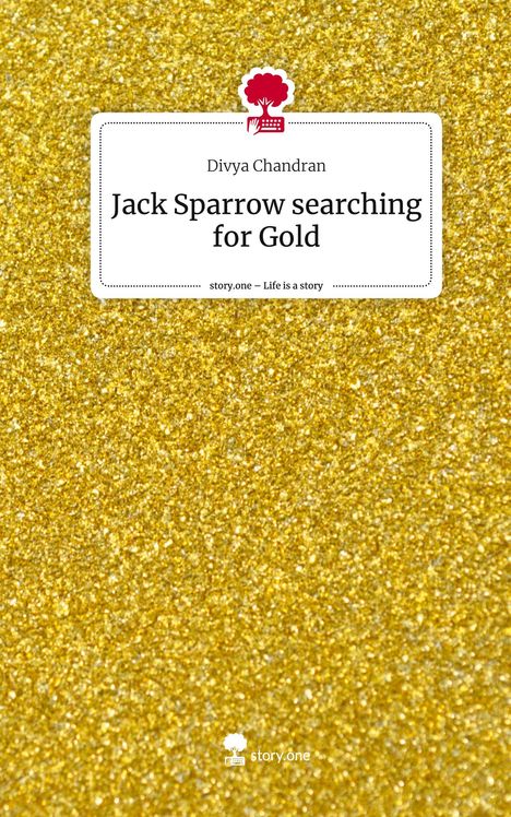 Divya Chandran: Jack Sparrow searching for Gold. Life is a Story - story.one, Buch