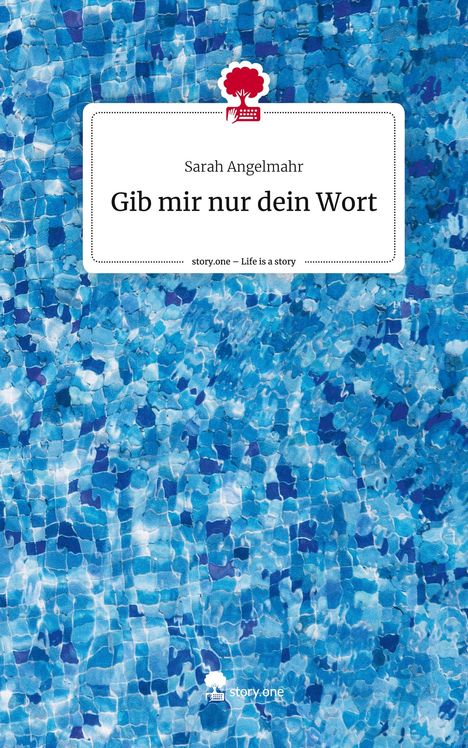 Sarah Angelmahr: Gib mir nur dein Wort. Life is a Story - story.one, Buch