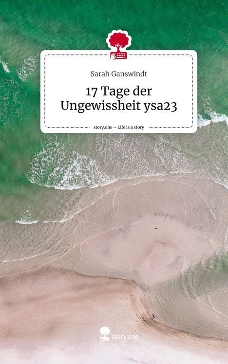 Sarah Ganswindt: 17 Tage der Ungewissheit ysa23. Life is a Story - story.one, Buch