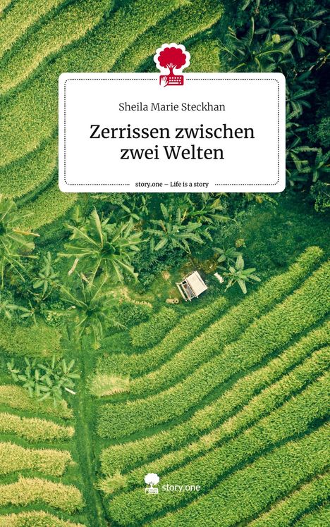 Sheila Marie Steckhan: Zerrissen zwischen zwei Welten. Life is a Story - story.one, Buch
