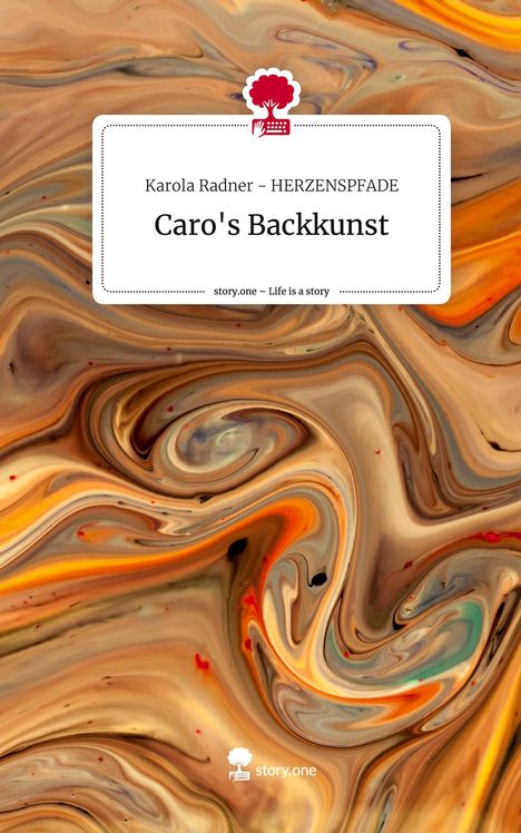 Karola Radner Herzenspfade: Caro's Backkunst. Life is a Story - story.one, Buch