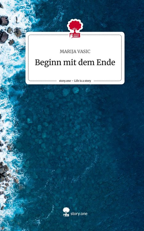 Marija Vasic: Beginn mit dem Ende. Life is a Story - story.one, Buch