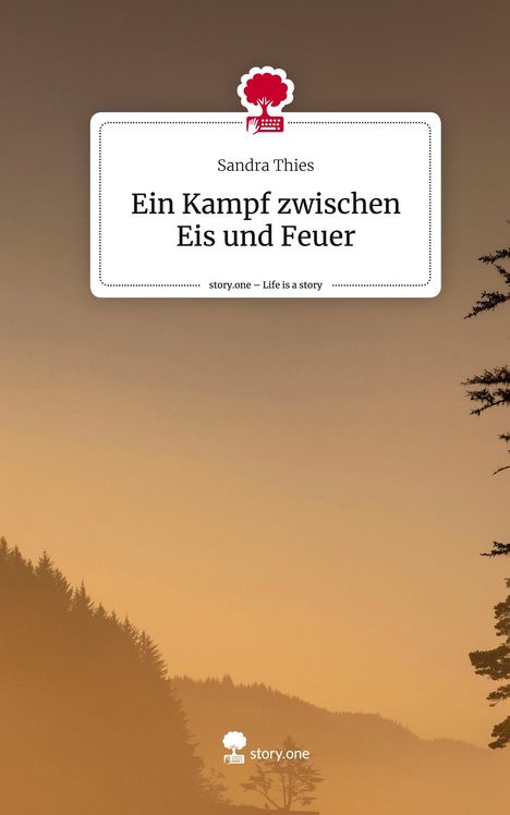 Sandra Thies: Ein Kampf zwischen Eis und Feuer. Life is a Story - story.one, Buch