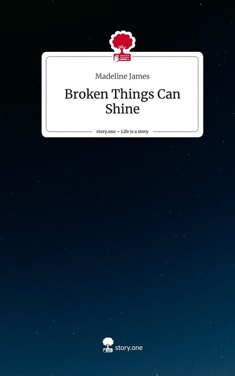 Madeline James: Broken Things Can Shine. Life is a Story - story.one, Buch
