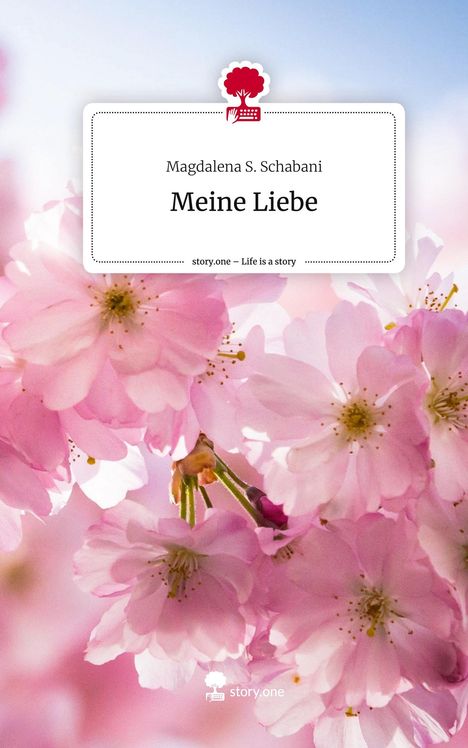 Magdalena S. Schabani: Meine Liebe. Life is a Story - story.one, Buch