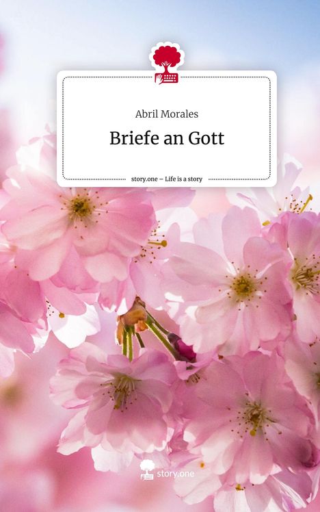 Abril Morales: Briefe an Gott. Life is a Story - story.one, Buch