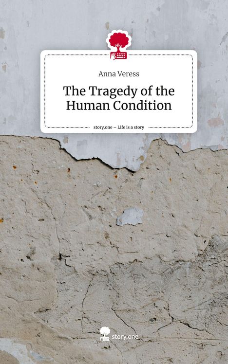 Anna Veress: The Tragedy of the Human Condition. Life is a Story - story.one, Buch