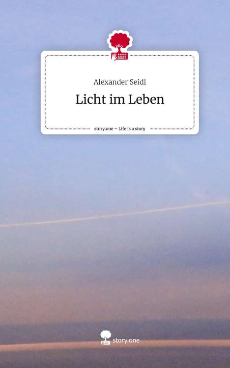 Alexander Seidl: Licht im Leben. Life is a Story - story.one, Buch