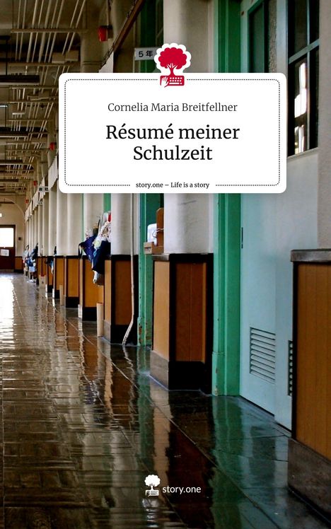 Cornelia Maria Breitfellner: Résumé meiner Schulzeit. Life is a Story - story.one, Buch