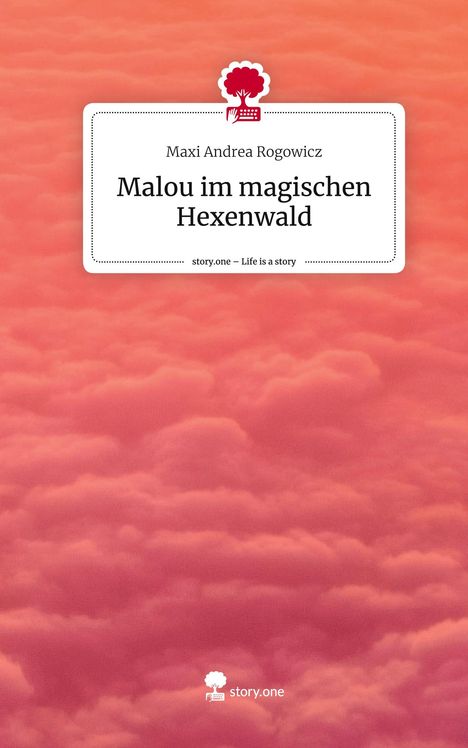Maxi Andrea Rogowicz: Malou im magischen Hexenwald. Life is a Story - story.one, Buch