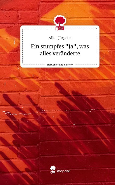 Alina Jürgens: Ein stumpfes "Ja", was alles veränderte. Life is a Story - story.one, Buch
