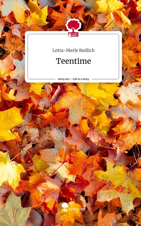 Lotta-Merle Redlich: Teentime. Life is a Story - story.one, Buch