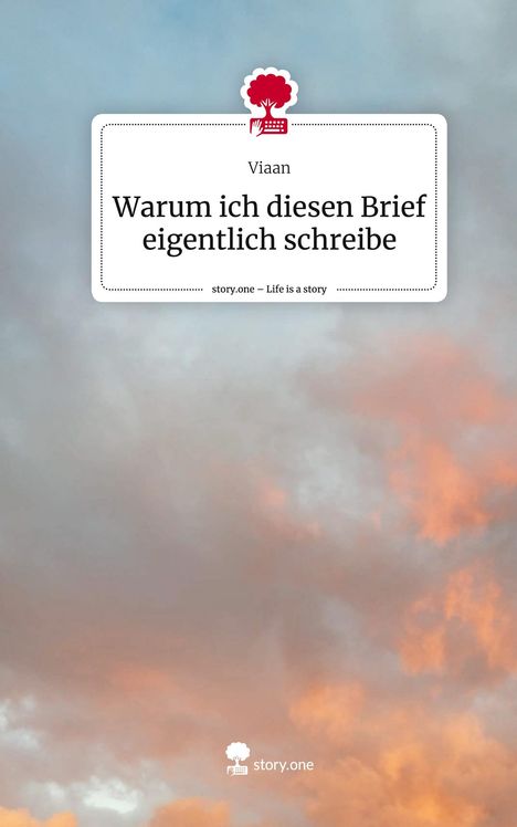 Viaan: Warum ich diesen Brief eigentlich schreibe. Life is a Story - story.one, Buch