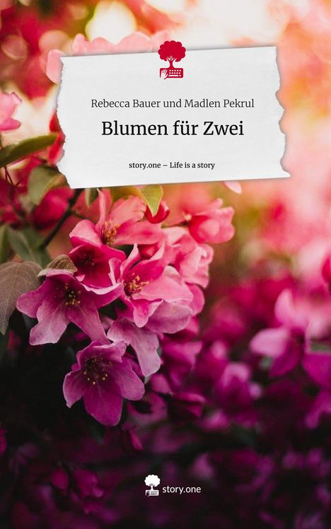 Rebecca Bauer und Madlen Pekrul: Blumen für Zwei. Life is a Story - story.one, Buch