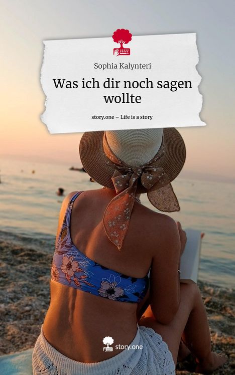 Sophia Kalynteri: Was ich dir noch sagen wollte. Life is a Story - story.one, Buch