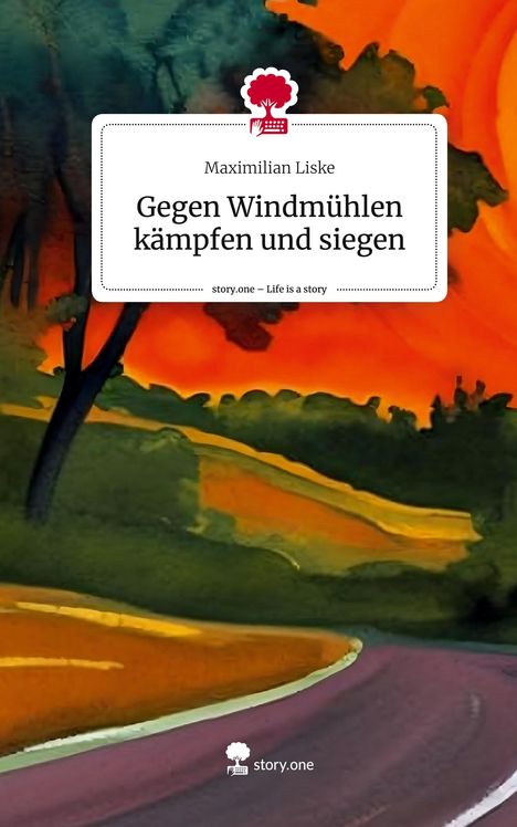 Maximilian Liske: Gegen Windmühlen kämpfen und siegen. Life is a Story - story.one, Buch