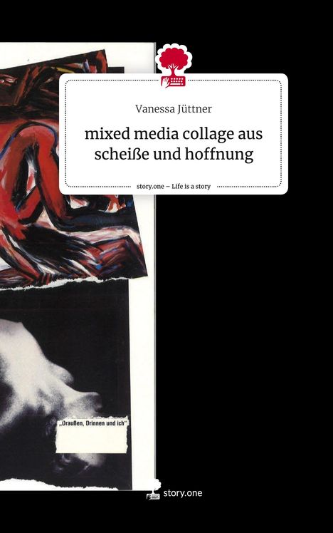 Vanessa Jüttner: mixed media collage aus scheiße und hoffnung. Life is a Story - story.one, Buch