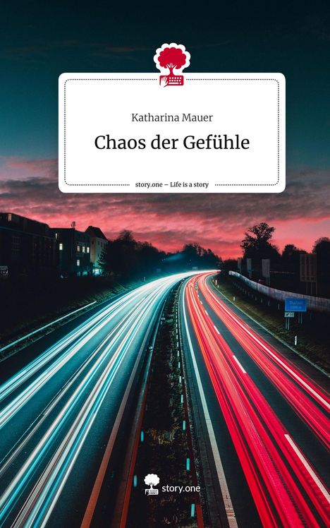 Katharina Mauer: Chaos der Gefühle. Life is a Story - story.one, Buch