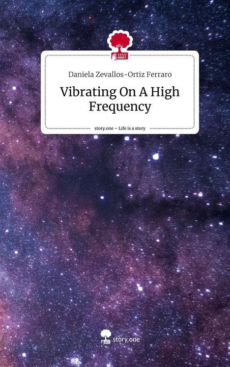 Daniela Zevallos-Ortiz Ferraro: Vibrating On A High Frequency. Life is a Story - story.one, Buch