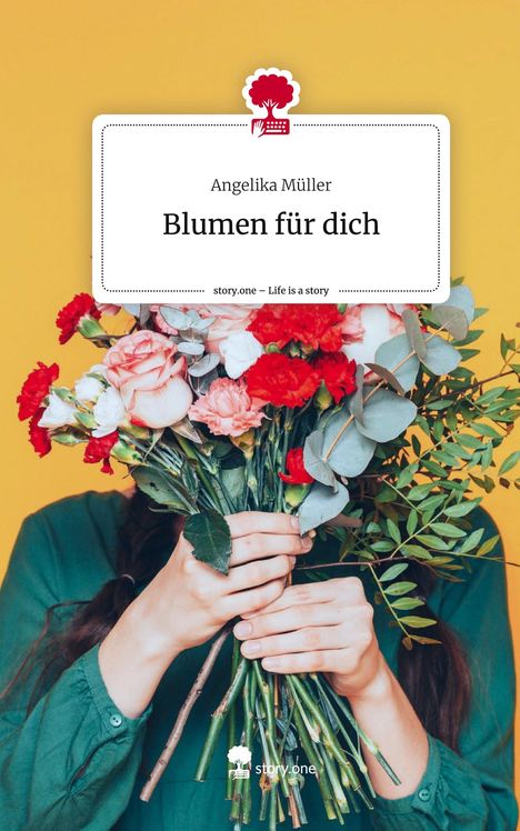 Angelika Müller: Blumen für dich. Life is a Story - story.one, Buch