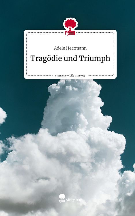 Adele Herrmann: Tragödie und Triumph. Life is a Story - story.one, Buch