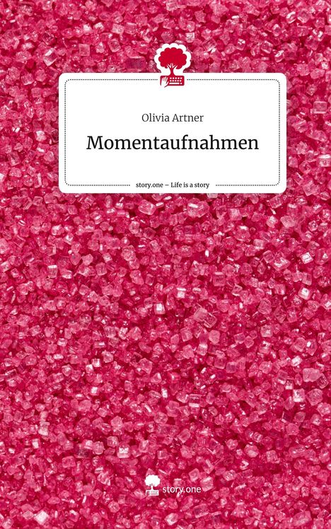 Olivia Artner: Momentaufnahmen. Life is a Story - story.one, Buch