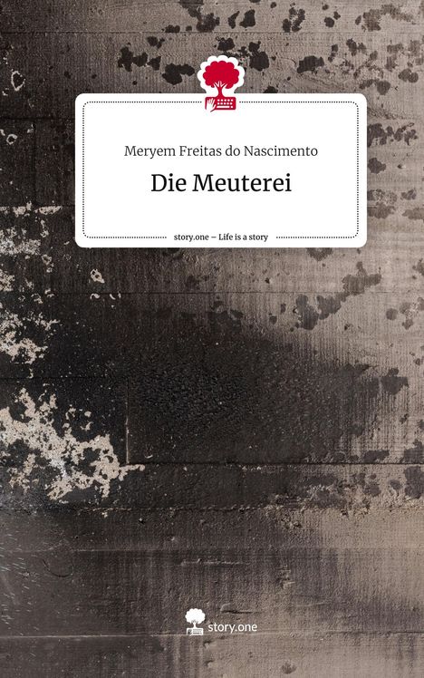 Meryem Freitas do Nascimento: Die Meuterei. Life is a Story - story.one, Buch