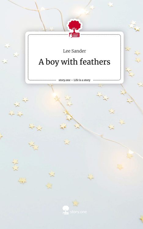 Lee Sander: A boy with feathers. Life is a Story - story.one, Buch