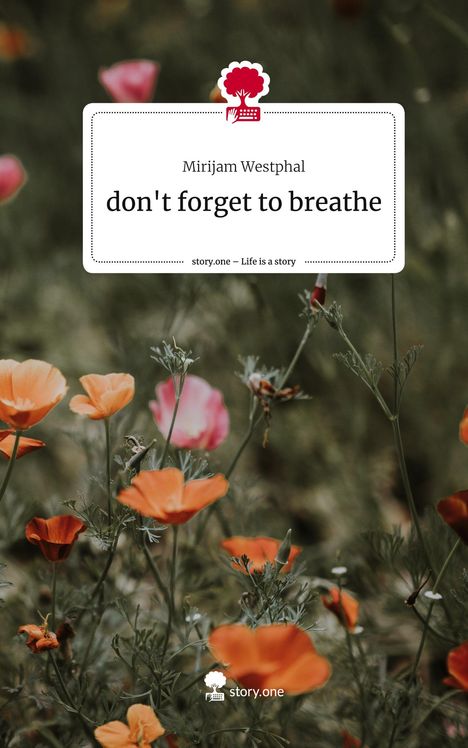 Mirijam Westphal: don't forget to breathe. Life is a Story - story.one, Buch
