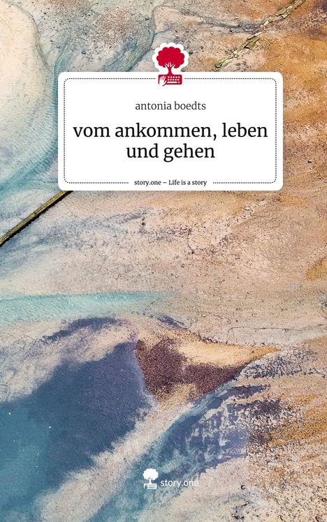 Antonia Boedts: vom ankommen, leben und gehen. Life is a Story - story.one, Buch