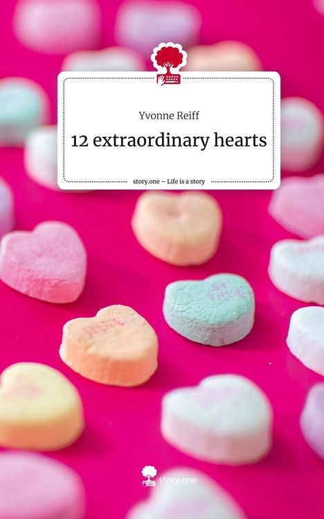 Yvonne Reiff: 12 extraordinary hearts. Life is a Story - story.one, Buch