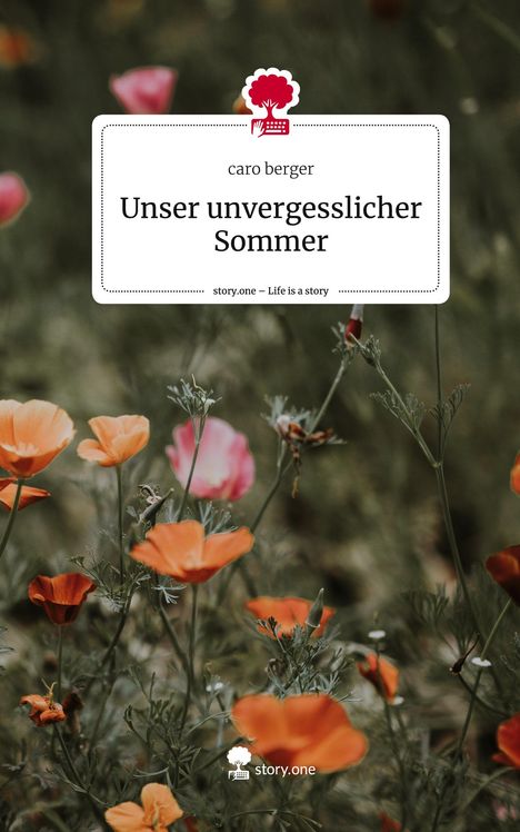 Caro Berger: Unser unvergesslicher Sommer. Life is a Story - story.one, Buch