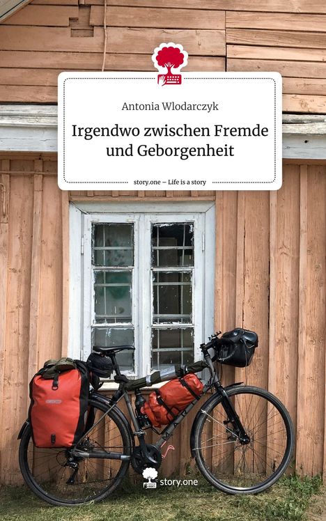 Antonia Wlodarczyk: Irgendwo zwischen Fremde und Geborgenheit. Life is a Story - story.one, Buch