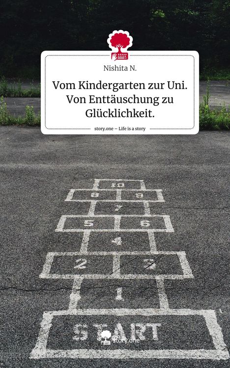 Nishita N.: Vom Kindergarten zur Uni. Von Enttäuschung zu Glücklichkeit.. Life is a Story - story.one, Buch