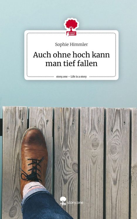 Sophie Himmler: Auch ohne hoch kann man tief fallen. Life is a Story - story.one, Buch