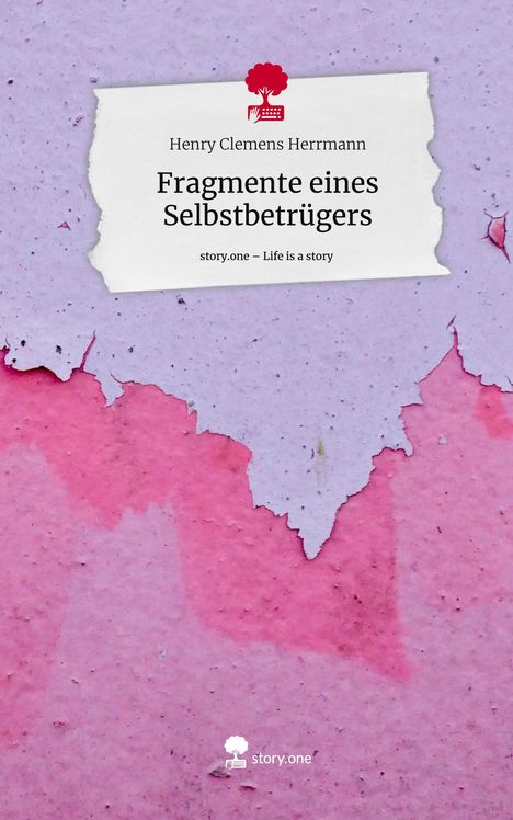 Henry Clemens Herrmann: Fragmente eines Selbstbetrügers. Life is a Story - story.one, Buch