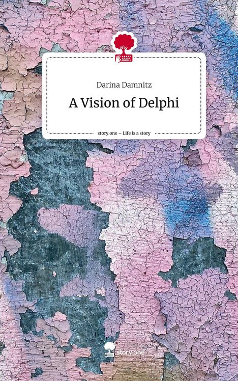 Darina Damnitz: A Vision of Delphi. Life is a Story - story.one, Buch