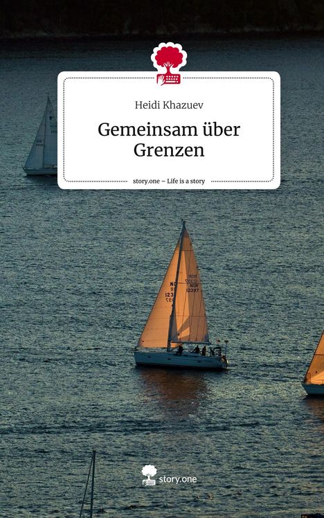 Heidi Khazuev: Gemeinsam über Grenzen. Life is a Story - story.one, Buch