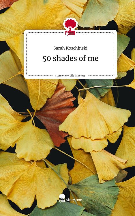 Sarah Koschinski: 50 shades of me. Life is a Story - story.one, Buch